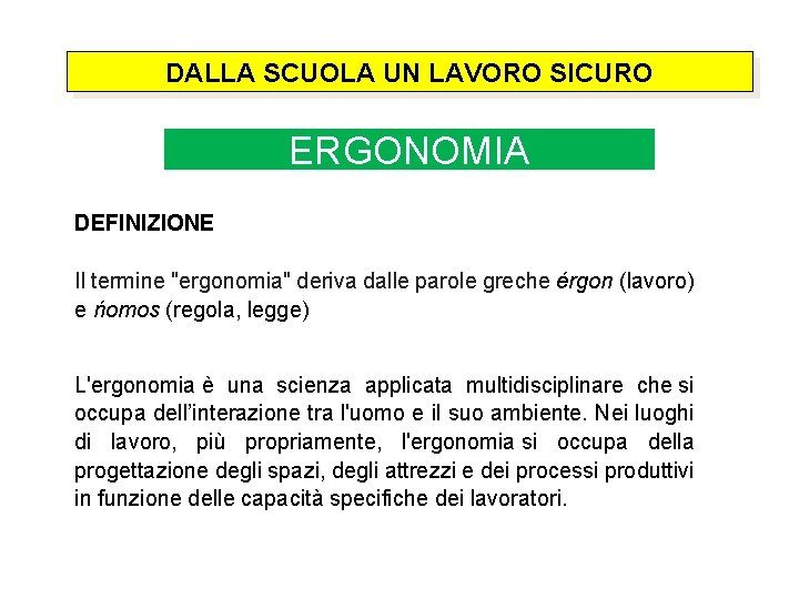 DALLA SCUOLA UN LAVORO SICURO ERGONOMIA DEFINIZIONE Il termine "ergonomia" deriva dalle parole greche
