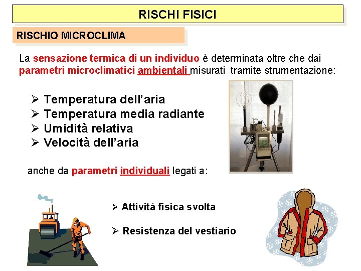 RISCHI FISICI RISCHIO MICROCLIMA La sensazione termica di un individuo è determinata oltre che