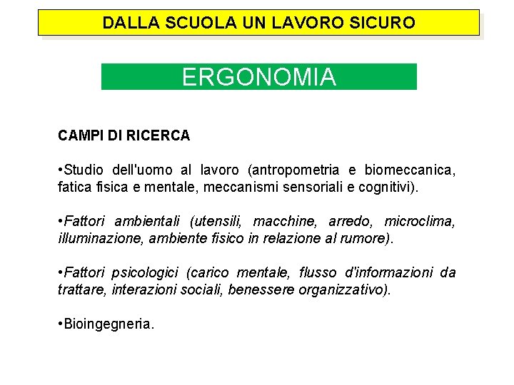 DALLA SCUOLA UN LAVORO SICURO ERGONOMIA CAMPI DI RICERCA • Studio dell'uomo al lavoro