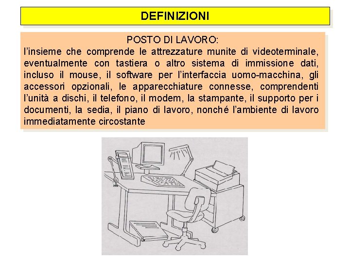 DEFINIZIONI POSTO DI LAVORO: l’insieme che comprende le attrezzature munite di videoterminale, eventualmente con