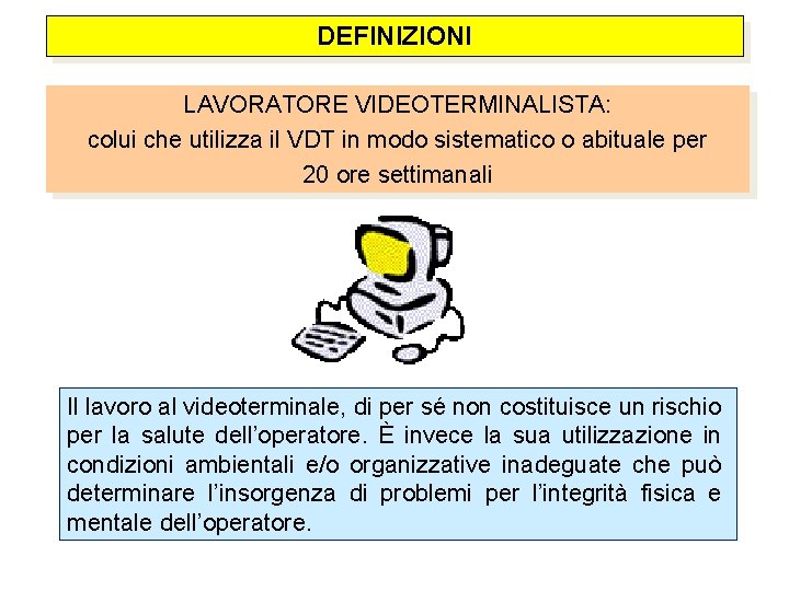 DEFINIZIONI LAVORATORE VIDEOTERMINALISTA: colui che utilizza il VDT in modo sistematico o abituale per