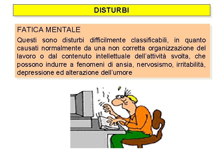 DISTURBI FATICA MENTALE Questi sono disturbi difficilmente classificabili, in quanto causati normalmente da una