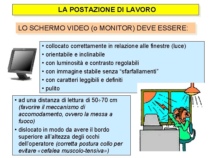  LA POSTAZIONE DI LAVORO LO SCHERMO VIDEO (o MONITOR) DEVE ESSERE: • •