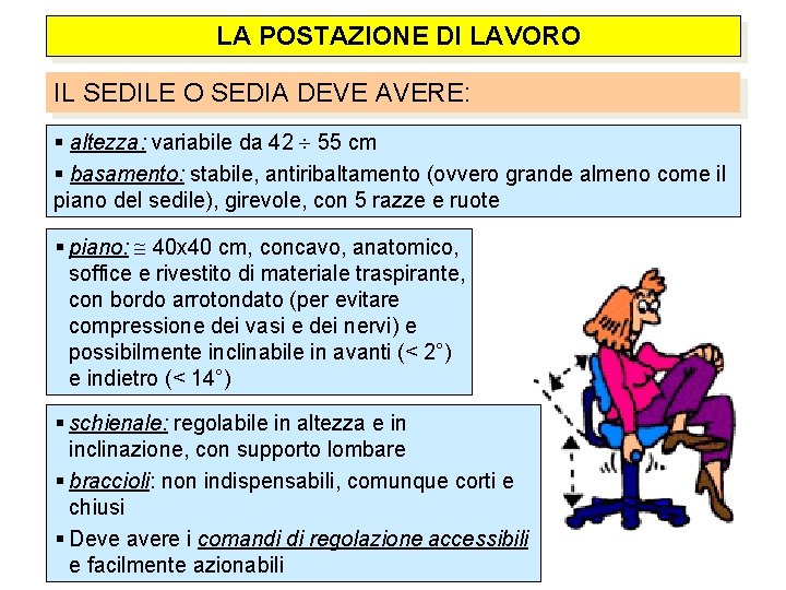  LA POSTAZIONE DI LAVORO IL SEDILE O SEDIA DEVE AVERE: altezza: variabile da