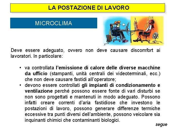  LA POSTAZIONE DI LAVORO MICROCLIMA Deve essere adeguato, ovvero non deve causare discomfort