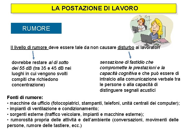  LA POSTAZIONE DI LAVORO RUMORE Il livello di rumore deve essere tale da