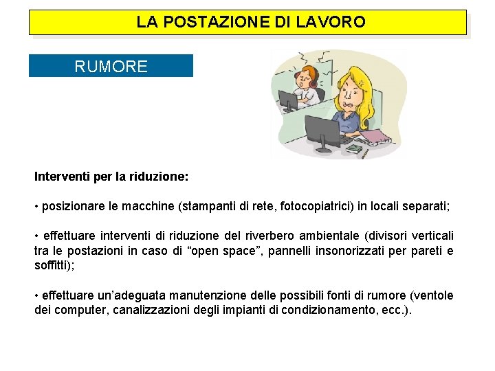  LA POSTAZIONE DI LAVORO RUMORE Interventi per la riduzione: • posizionare le macchine