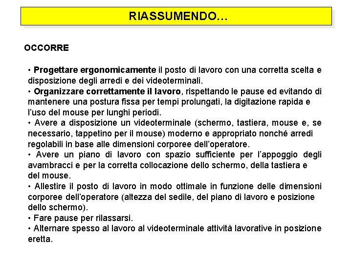  RIASSUMENDO… OCCORRE • Progettare ergonomicamente il posto di lavoro con una corretta scelta