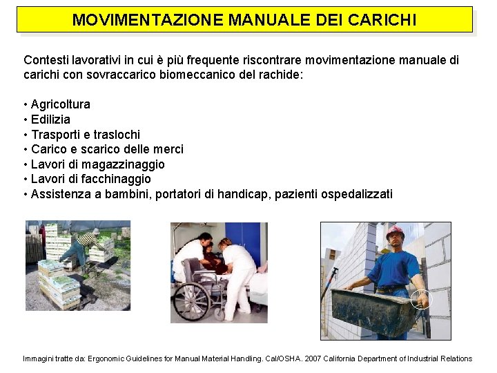 MOVIMENTAZIONE MANUALE DEI CARICHI Contesti lavorativi in cui è più frequente riscontrare movimentazione manuale