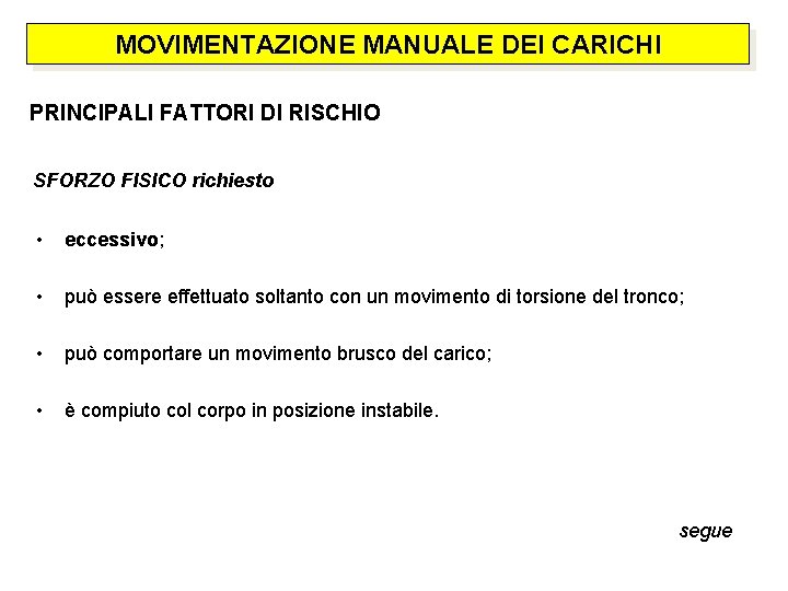 MOVIMENTAZIONE MANUALE DEI CARICHI PRINCIPALI FATTORI DI RISCHIO SFORZO FISICO richiesto • eccessivo; •