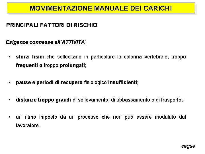 MOVIMENTAZIONE MANUALE DEI CARICHI PRINCIPALI FATTORI DI RISCHIO Esigenze connesse all’ATTIVITA’ • sforzi fisici