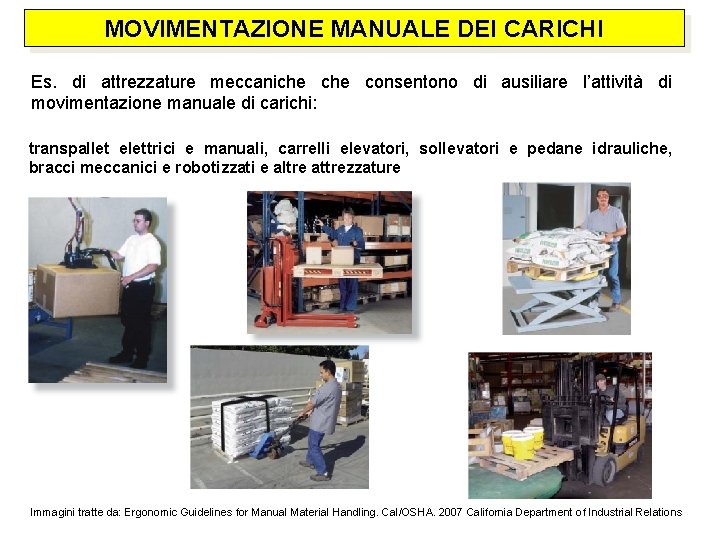 MOVIMENTAZIONE MANUALE DEI CARICHI Es. di attrezzature meccaniche consentono di ausiliare l’attività di movimentazione