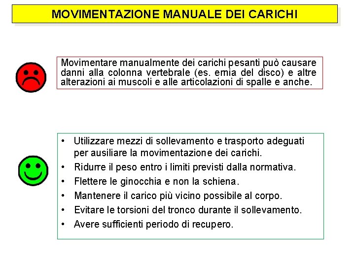 MOVIMENTAZIONE MANUALE DEI CARICHI Movimentare manualmente dei carichi pesanti può causare danni alla colonna