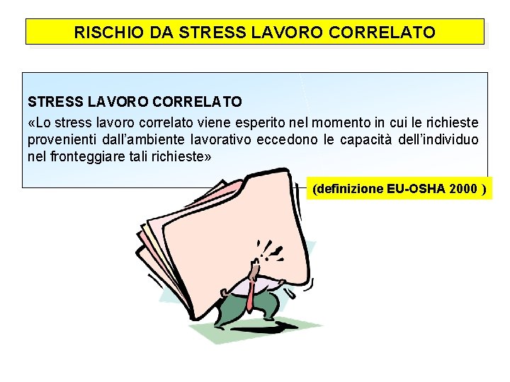 RISCHIO DA STRESS LAVORO CORRELATO «Lo stress lavoro correlato viene esperito nel momento in