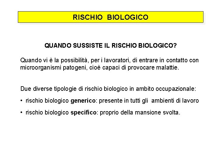 RISCHIO BIOLOGICO QUANDO SUSSISTE IL RISCHIO BIOLOGICO? Quando vi è la possibilità, per i