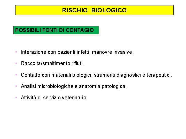 RISCHIO BIOLOGICO POSSIBILI FONTI DI CONTAGIO • Interazione con pazienti infetti, manovre invasive. •