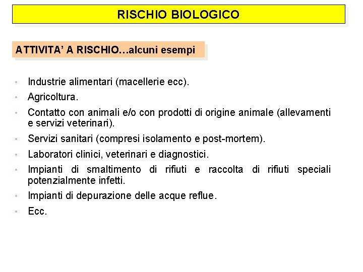 RISCHIO BIOLOGICO ATTIVITA’ A RISCHIO…alcuni esempi • Industrie alimentari (macellerie ecc). • Agricoltura. •