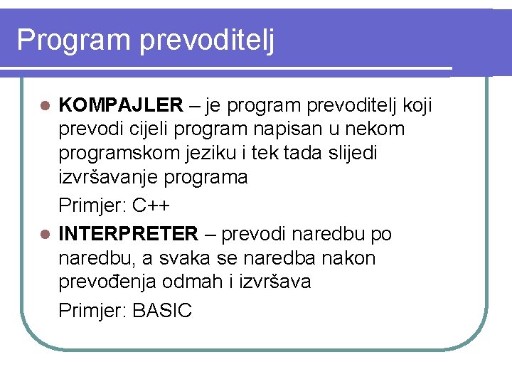 Program prevoditelj KOMPAJLER – je program prevoditelj koji prevodi cijeli program napisan u nekom