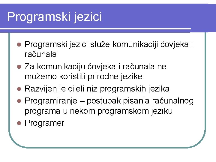 Programski jezici l l l Programski jezici služe komunikaciji čovjeka i računala Za komunikaciju