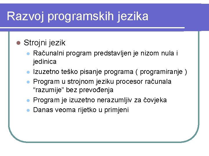 Razvoj programskih jezika l Strojni jezik l l l Računalni program predstavljen je nizom