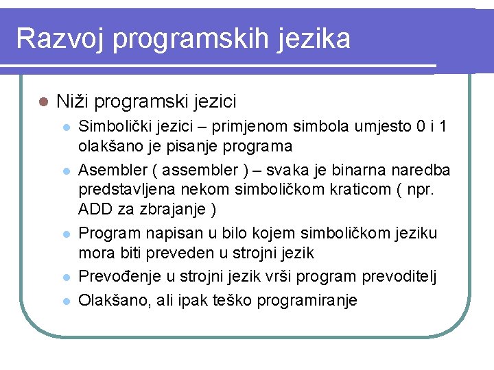 Razvoj programskih jezika l Niži programski jezici l l l Simbolički jezici – primjenom