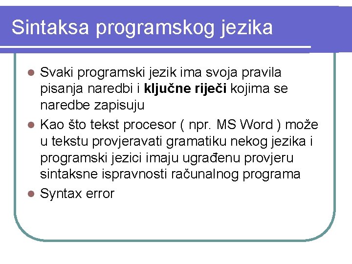 Sintaksa programskog jezika Svaki programski jezik ima svoja pravila pisanja naredbi i ključne riječi