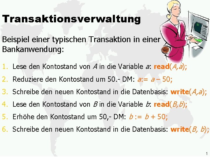 Transaktionsverwaltung Beispiel einer typischen Transaktion in einer Bankanwendung: 1. Lese den Kontostand von A