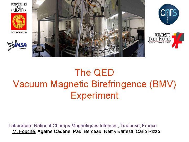 The QED Vacuum Magnetic Birefringence (BMV) Experiment Laboratoire National Champs Magnétiques Intenses, Toulouse, France