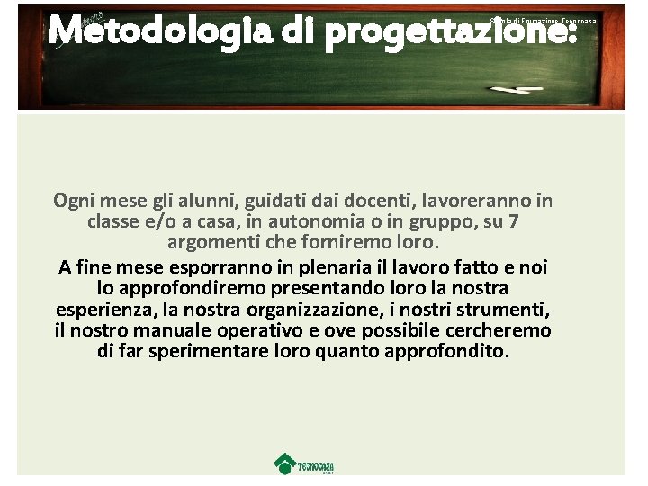 Metodologia di progettazione: Scuola di Formazione Tecnocasa Ogni mese gli alunni, guidati dai docenti,