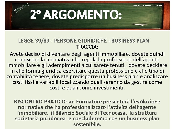 Scuola di Formazione Tecnocasa 2° ARGOMENTO: LEGGE 39/89 - PERSONE GIURIDICHE - BUSINESS PLAN