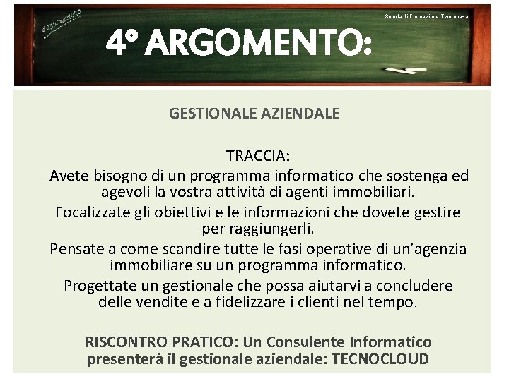 Scuola di Formazione Tecnocasa 4° ARGOMENTO: GESTIONALE AZIENDALE TRACCIA: Avete bisogno di un programma