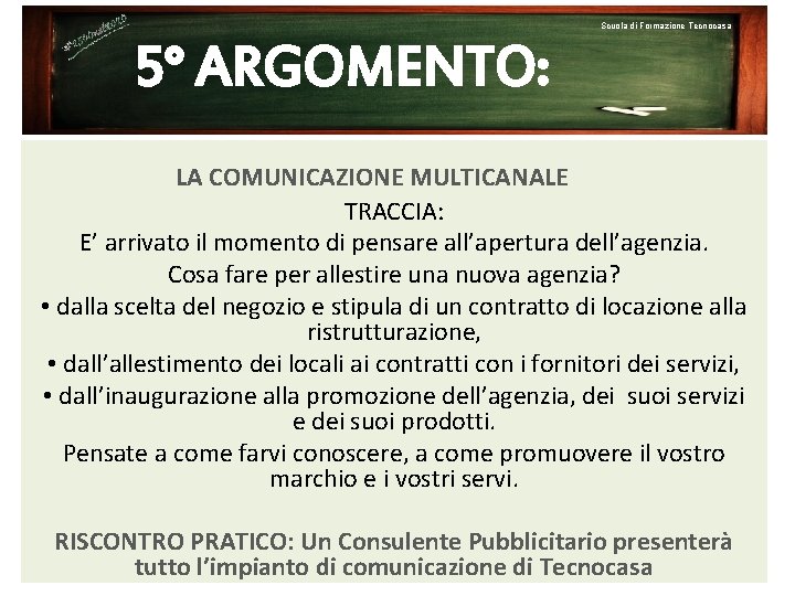 Scuola di Formazione Tecnocasa 5° ARGOMENTO: LA COMUNICAZIONE MULTICANALE TRACCIA: E’ arrivato il momento