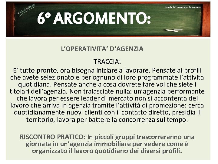 Scuola di Formazione Tecnocasa 6° ARGOMENTO: L’OPERATIVITA’ D’AGENZIA TRACCIA: E’ tutto pronto, ora bisogna