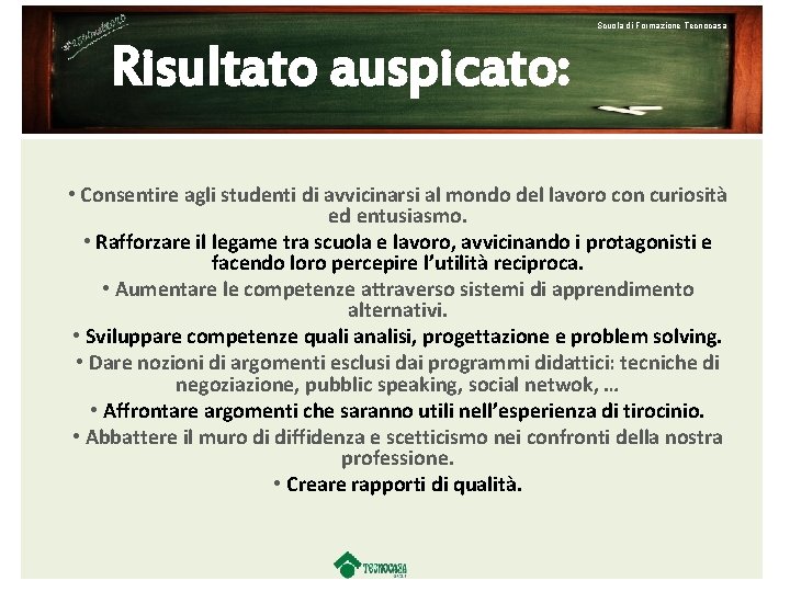 Scuola di Formazione Tecnocasa Risultato auspicato: • Consentire agli studenti di avvicinarsi al mondo