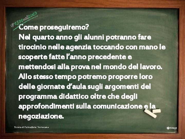 Scuola di Formazione Tecnocasa Come proseguiremo? Nel quarto anno gli alunni potranno fare tirocinio