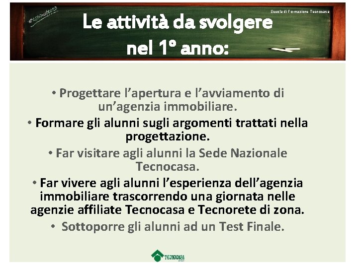 Scuola di Formazione Tecnocasa Le attività da svolgere nel 1° anno: • Progettare l’apertura