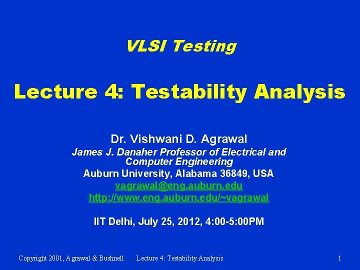 VLSI Testing Lecture 4: Testability Analysis Dr. Vishwani D. Agrawal James J. Danaher Professor