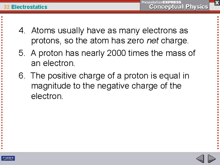 32 Electrostatics 4. Atoms usually have as many electrons as protons, so the atom