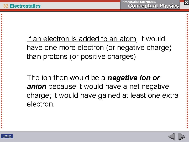 32 Electrostatics If an electron is added to an atom, it would have one