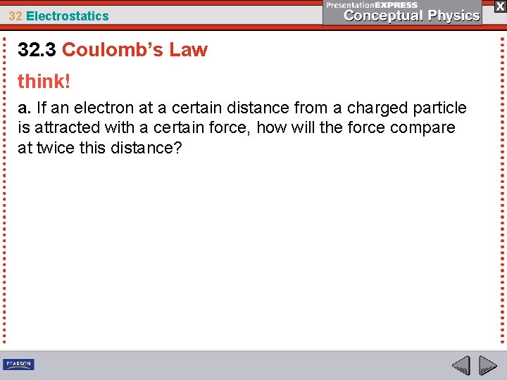 32 Electrostatics 32. 3 Coulomb’s Law think! a. If an electron at a certain