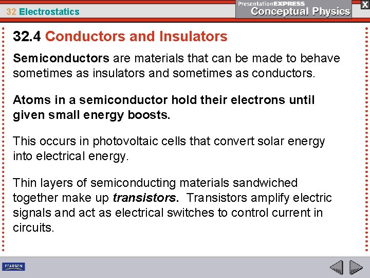 32 Electrostatics 32. 4 Conductors and Insulators Semiconductors are materials that can be made