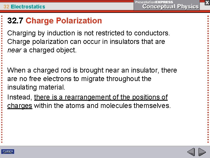 32 Electrostatics 32. 7 Charge Polarization Charging by induction is not restricted to conductors.