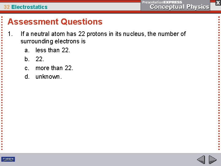 32 Electrostatics Assessment Questions 1. If a neutral atom has 22 protons in its