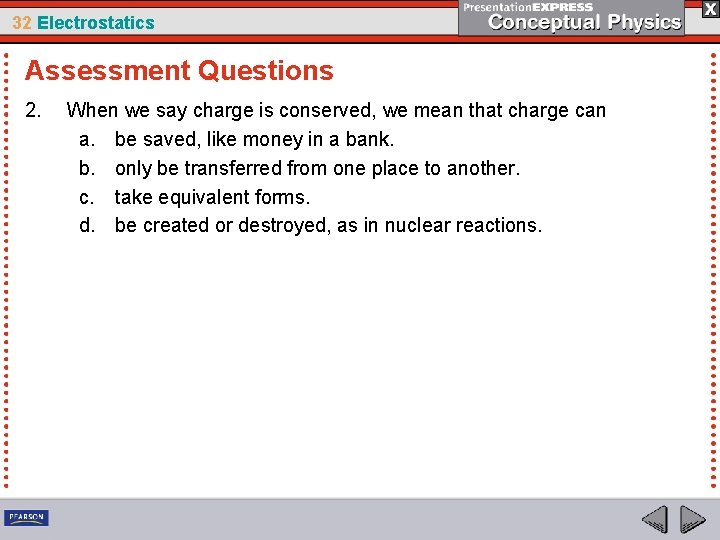 32 Electrostatics Assessment Questions 2. When we say charge is conserved, we mean that