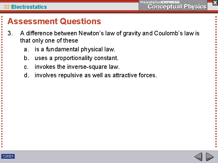 32 Electrostatics Assessment Questions 3. A difference between Newton’s law of gravity and Coulomb’s