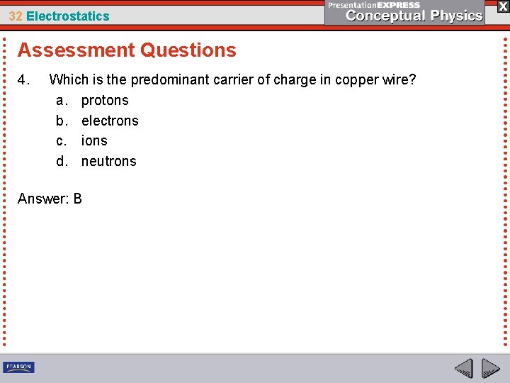 32 Electrostatics Assessment Questions 4. Which is the predominant carrier of charge in copper