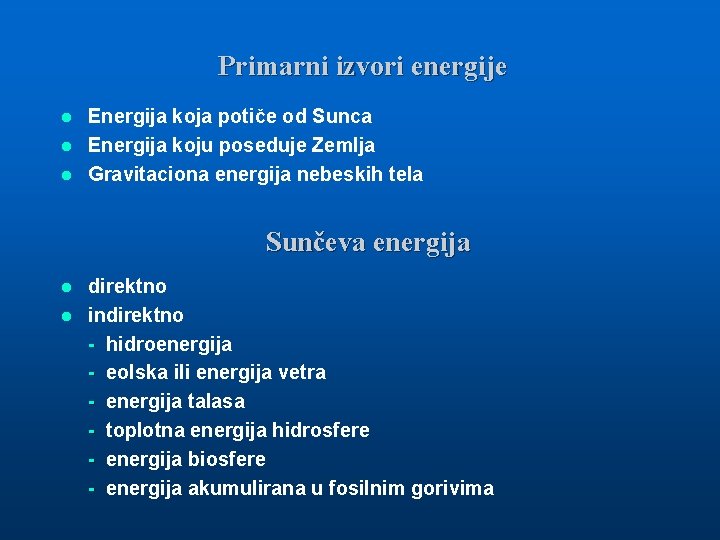 Primarni izvori energije Energija koja potiče od Sunca l Energija koju poseduje Zemlja l