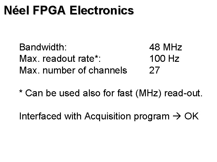 Néel FPGA Electronics Bandwidth: Max. readout rate*: Max. number of channels 48 MHz 100