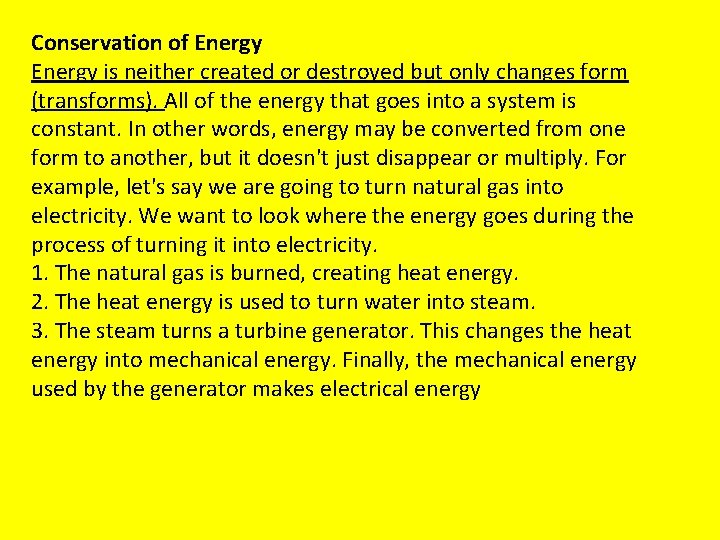 Conservation of Energy is neither created or destroyed but only changes form (transforms). All