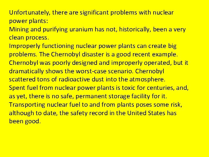 Unfortunately, there are significant problems with nuclear power plants: Mining and purifying uranium has